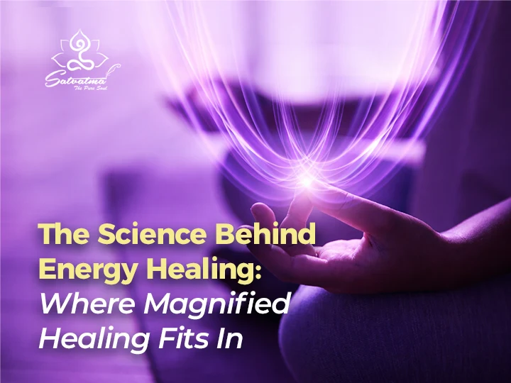 The Science Behind Energy Healing Where Magnified Healing Fits In